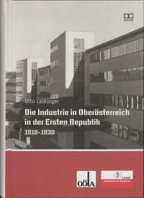 Die Industrie in Oberösterreich in der Ersten Republik 1918-1938 von Lackinger,  Otto, Oö. Landesarchiv