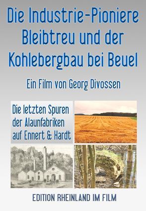 Die Industrie-Pioniere Bleibtreu und der Kohlebergbau bei Beuel von Divossen,  Georg