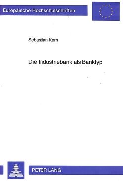 Die Industriebank als Banktyp von Kern,  Sebastian