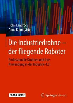 Die Industriedrohne – der fliegende Roboter von Baumgärtel,  Anne, Landrock,  Holm