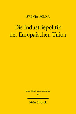 Die Industriepolitik der Europäischen Union von Solka,  Svenja