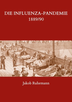 Die Influenza-Pandemie 1889/90, nebst einer Chronologie früherer Grippe-Epidemien von Ruhemann,  Jakob