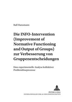 Die INFO-Intervention zur Verbesserung von Gruppenentscheidungen (Improvement of Normative Functioning and Output of Groups) von Hansmann,  Ralf