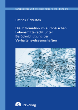 Die Information im europäischen Lebensmittelrecht unter Berücksichtigung der Verhaltenswissenschaften von Schultes,  Patrick