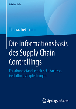 Die Informationsbasis des Supply Chain Controllings von Liebetruth,  Thomas