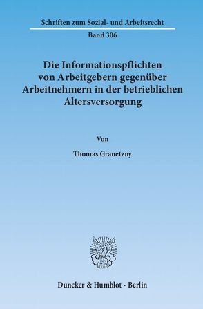 Die Informationspflichten von Arbeitgebern gegenüber Arbeitnehmern in der betrieblichen Altersversorgung. von Granetzny,  Thomas
