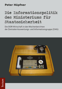 Die Informationspolitik des Ministeriums für Staatssicherheit von Höpfner,  Peter