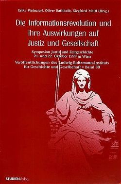 Die Informationsrevolution und ihre Auswirkungen auf Justiz und Gesellschaft von Mattl,  Siegfried, Univ.-Prof. DDr. Rathkolb,  Oliver, Weinzierl,  Erika