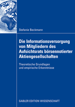 Die Informationsversorgung von Mitgliedern des Aufsichtsrats börsennotierter Aktiengesellschaften von Beckmann,  Stefanie, Fischer,  Prof. Dr. Thomas M.