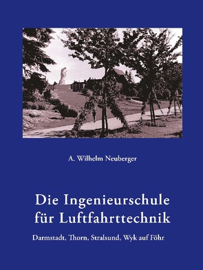 Die Ingenieurschule für Luftfahrttechnik von Neuberger,  A. Wilhelm