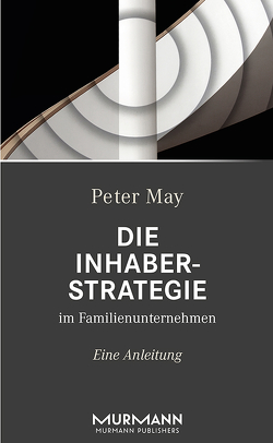 Die Inhaberstrategie im Familienunternehmen von May,  Peter