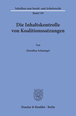 Die Inhaltskontrolle von Koalitionssatzungen. von Schmiegel,  Dorothee