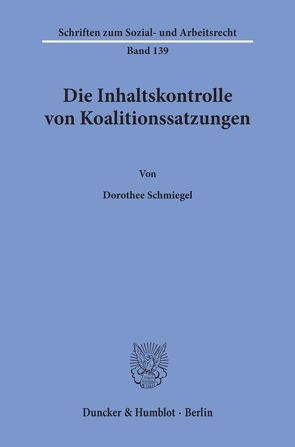 Die Inhaltskontrolle von Koalitionssatzungen. von Schmiegel,  Dorothee