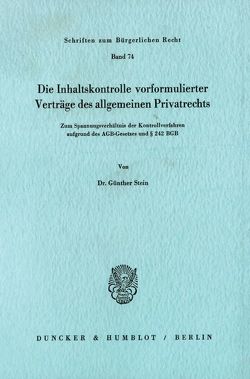 Die Inhaltskontrolle vorformulierter Verträge des allgemeinen Privatrechts. von stein,  Günther