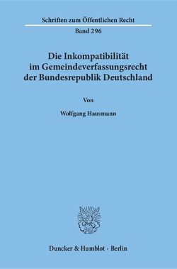 Die Inkompatibilität im Gemeindeverfassungsrecht der Bundesrepublik Deutschland. von Hausmann,  Wolfgang
