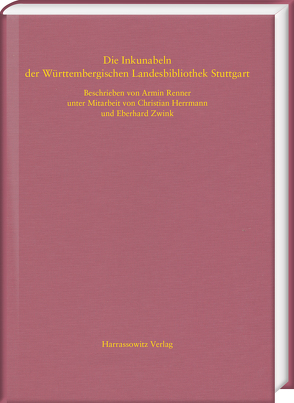 Die Inkunabeln der Württembergischen Landesbibliothek Stuttgart von Herrmann,  Christian, Renner,  Armin, Zwink,  Eberhard