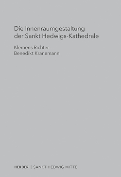 Die Innenraumgestaltung der Sankt Hedwigs-Kathedrale Berlin von Kranemann,  Benedikt, Richter,  Klemens