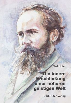 Die innere Erschließung einer höheren, geistigen Welt von Aerni,  Fritz, Huter,  Carl