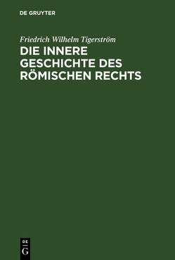 Die innere Geschichte des Römischen Rechts von Tigerström,  Friedrich Wilhelm