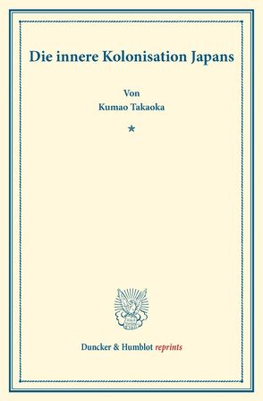 Die innere Kolonisation Japans. von Takaoka,  Kumao