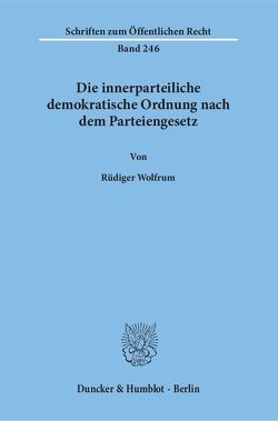 Die innerparteiliche demokratische Ordnung nach dem Parteiengesetz. von Wolfrum,  Rüdiger