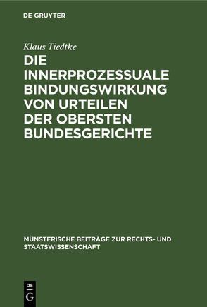 Die innerprozessuale Bindungswirkung von Urteilen der obersten Bundesgerichte von Tiedtke,  Klaus