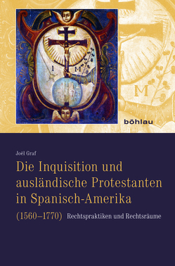 Die Inquisition und ausländische Protestanten in Spanisch-Amerika (1560–1770) von Graf,  Joël