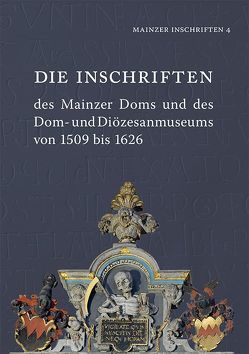 Die Inschriften des Mainzer Doms und des Dom- und Diözesanmuseums von 1509 bis 1626 von Kern,  Susanne, Nikitsch,  Eberhard J., Oberweis,  Michael