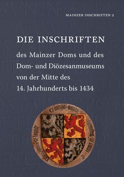 Die Inschriften des Mainzer Doms und des Dom- und Diözesanmuseums von der Mitte des 14. Jahrhunderts bis 1434 von Kern,  Susanne