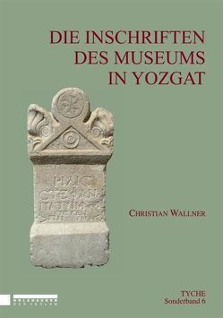 Die Inschriften des Museums in Yozgat von Corsten,  Thomas, Mitthof,  Fritz, Palme,  Bernhard, Taeuber,  Hans, Wallner,  Christian