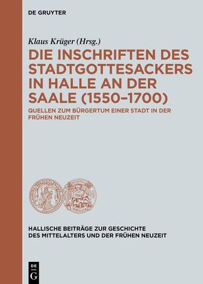 Die Inschriften des Stadtgottesackers in Halle an der Saale (1550–1700) von Krueger,  Klaus