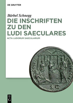Die Inschriften zu den Ludi saeculares von Chausson,  François, Schnegg,  Bärbel, Schneider-Lastin,  Wolfram