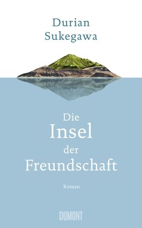 Die Insel der Freundschaft von Steggewentz,  Luise, Sukegawa,  Durian