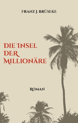 Die Insel der Millionäre von Brüseke,  Franz J.