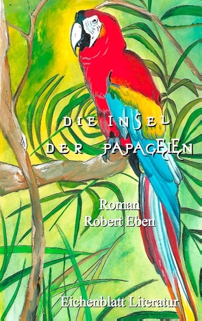 Die Insel der Papageien von Eben,  Robert