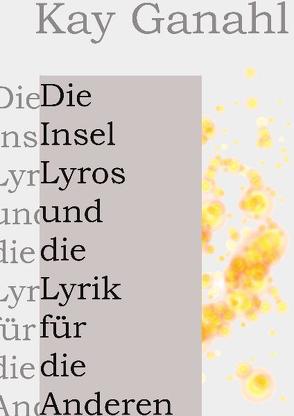 Die Insel Lyros und die Lyrik für die Anderen von Ganahl,  Kay