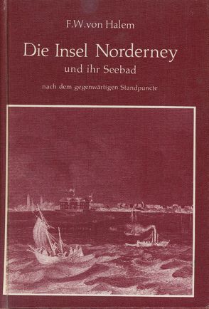 Die Insel Norderney und ihr Seebad nach dem gegenwärtigen Standpuncte von Halem,  Friedrich W von