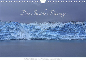 Die Inside Passage – Auf dem Seeweg von Anchorage nach Vancouver (Wandkalender 2023 DIN A4 quer) von Knapp,  Richard
