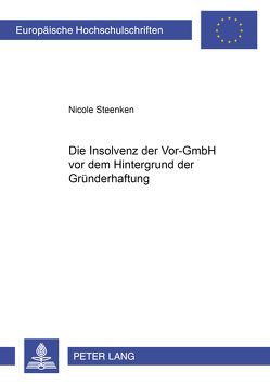 Die Insolvenz der Vor-GmbH vor dem Hintergrund der Gründerhaftung von Steenken,  Nicole