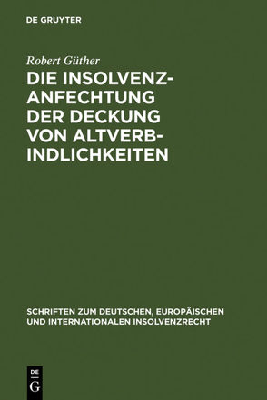 Die Insolvenzanfechtung der Deckung von Altverbindlichkeiten von Güther,  Robert