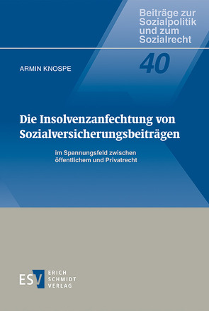 Die Insolvenzanfechtung von Sozialversicherungsbeiträgen im Spannungsfeld zwischen öffentlichem und Privatrecht von Knospe,  Armin