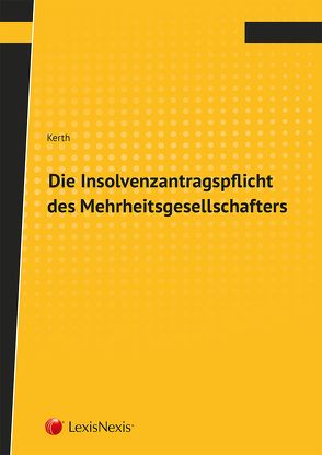 Die Insolvenzantragspflicht des Mehrheitsgesellschafters von Kerth,  Wolfgang