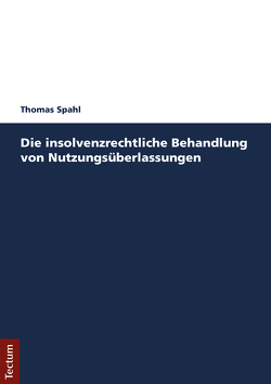 Die insolvenzrechtliche Behandlung von Nutzungsüberlassungen von Spahl,  Thomas