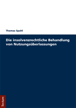Die insolvenzrechtliche Behandlung von Nutzungsüberlassungen von Spahl,  Thomas
