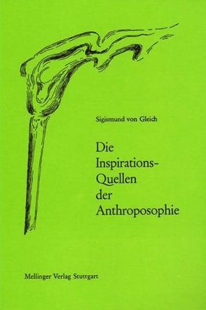 Die Inspirationsquellen der Anthroposophie von Gleich,  Sigismund von