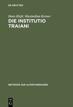Die Institutio Traiani von Kerner,  Maximilian, Kloft,  Hans