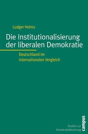 Die Institutionalisierung der liberalen Demokratie von Helms,  Ludger