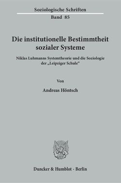 Die institutionelle Bestimmtheit sozialer Systeme. von Höntsch,  Andreas
