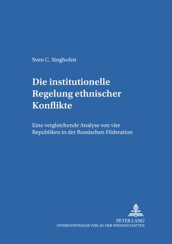 Die institutionelle Regelung ethnischer Konflikte von Singhofe,  Sven Christian