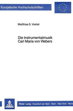 Die Instrumentalmusik Carl Maria von Webers von Viertel,  Mathias